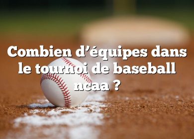 Combien d’équipes dans le tournoi de baseball ncaa ?